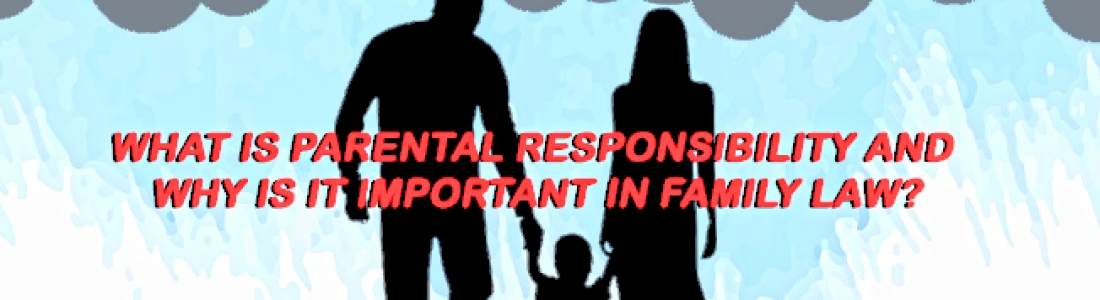 WHAT IS PARENTAL RESPONSIBILITY?